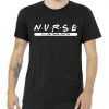 Nurse - I'll Be There For You tee shirt