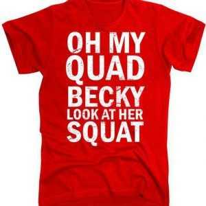 Oh My Quad Becky Look At Her Squat Slim Fit tee shirt