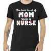 The Best Kind Of Mom Raises A Nurse tee shirt