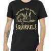Who Run The World Squirrels tee shirt