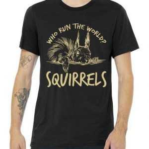 Who Run The World Squirrels tee shirt