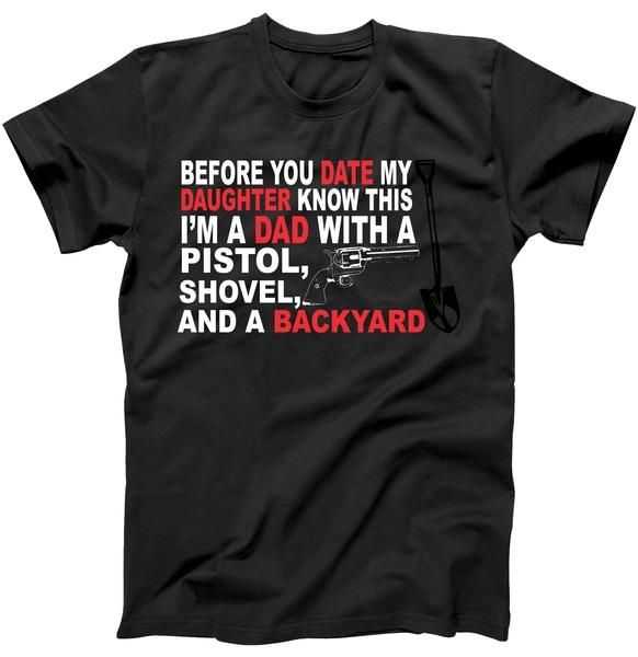 Before You Date My Daughter Gun Shovel tee shirt Before You Date My Daughter Gun Shovel tee shirt