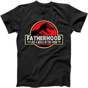Fatherhood Like A Walk In The Park tee shirt