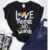 LOVE NEEDS NO WORDS tee shirt