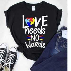 LOVE NEEDS NO WORDS tee shirt