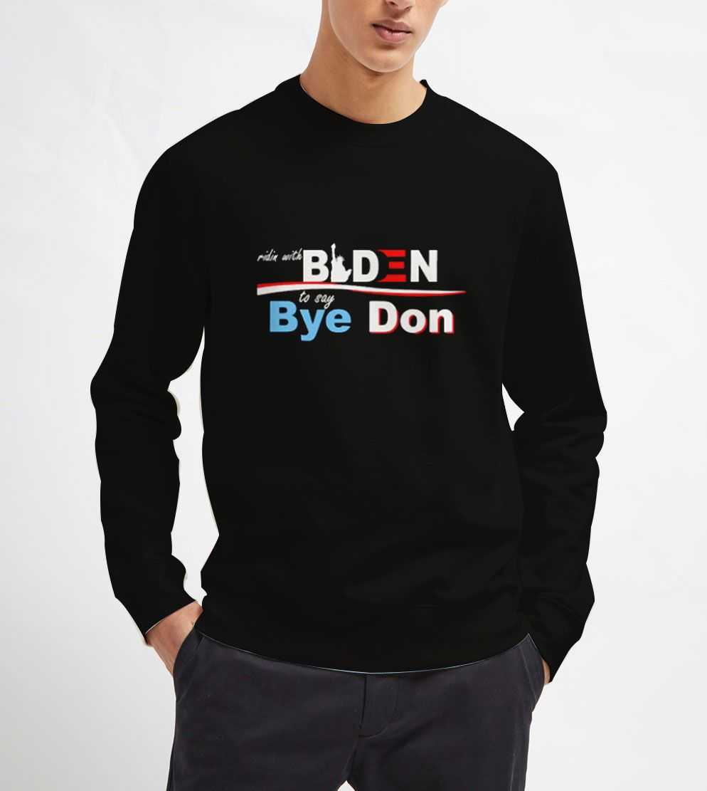 Ridin-with-Biden-to-say-bye-don-Sweatshirt-Unisex-Adult-Size-S-3XL Ridin-with-Biden-to-say-bye-don-Sweatshirt-Unisex-Adult-Size-S-3XL