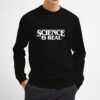 Science-is-real-Sweatshirt-Unisex-Adult-Size-S-3XL