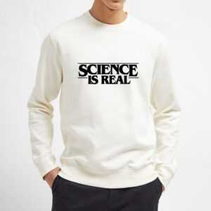 Science-is-real-White-Sweatshirt-Unisex-Adult-Size-S-3XL