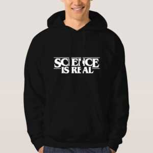 Science-is-real-hoodie-For-Women's-Or-Men's
