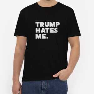 Trump-Hates-Me.BlackT-Shirt-For-Women-and-Men-S-3XL