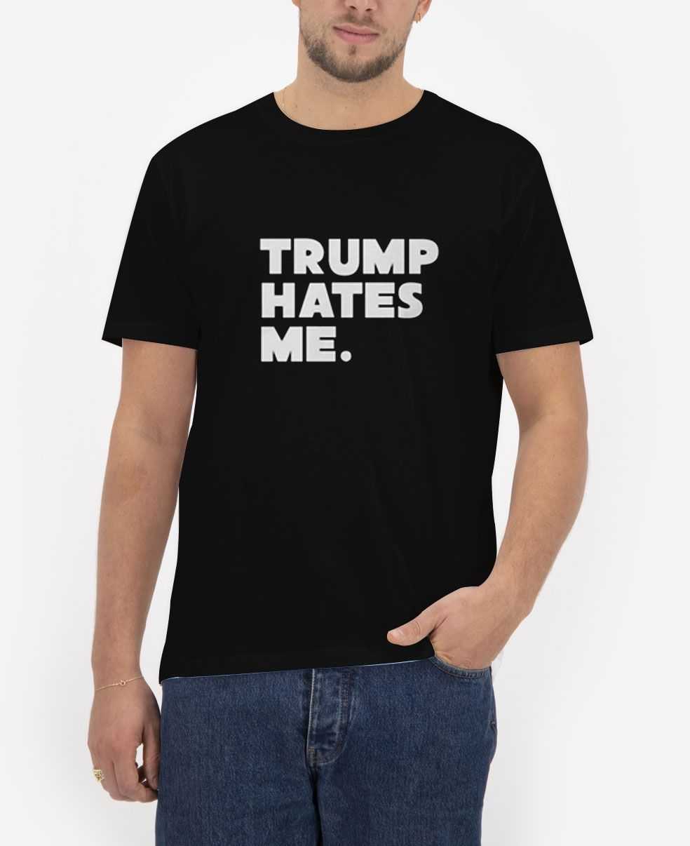 Trump-Hates-Me.BlackT-Shirt-For-Women-and-Men-S-3XL Trump-Hates-Me.BlackT-Shirt-For-Women-and-Men-S-3XL