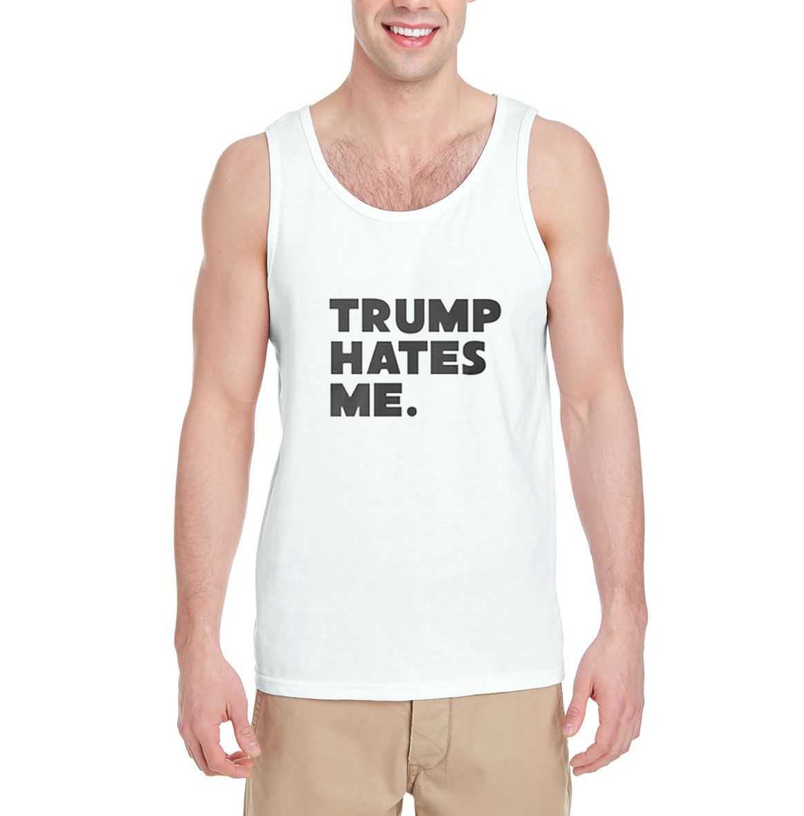 Trump-Hates-Me.Tank-Top-For-Women-And-Men-S-3XL Trump-Hates-Me.Tank-Top-For-Women-And-Men-S-3XL