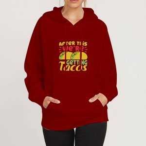 After-This-We're-Getting-Tacos-Maroon-Hoodie