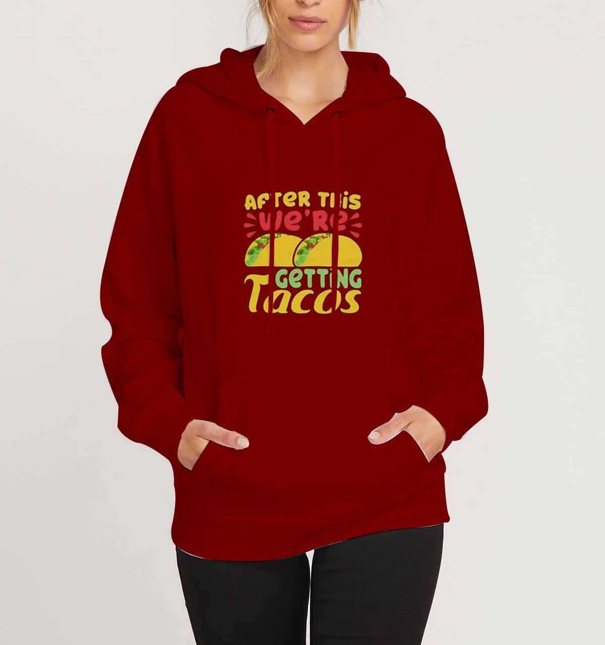 After-This-We're-Getting-Tacos-Maroon-Hoodie After-This-We're-Getting-Tacos-Maroon-Hoodie