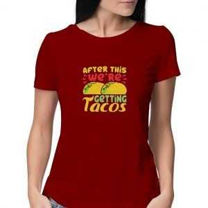 After-This-We're-Getting-Tacos-Maroon-T-Shirt