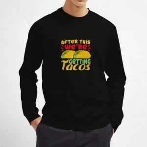 After-This-We're-Getting-Tacos-Sweatshirt