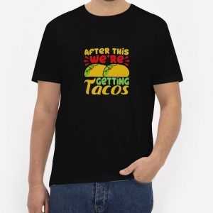 After-This-We're-Getting-Tacos-T-Shirt