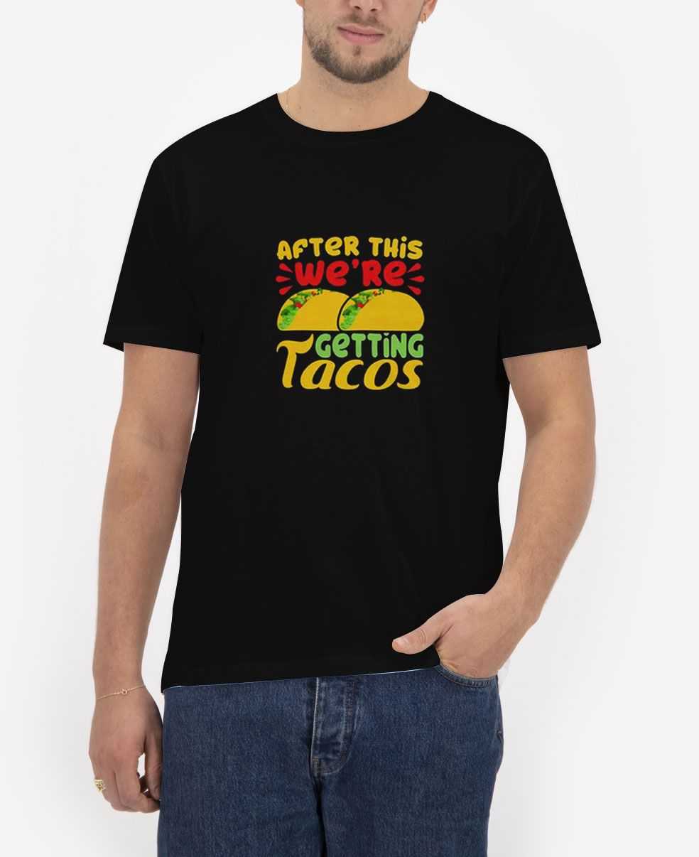 After-This-We're-Getting-Tacos-T-Shirt After-This-We're-Getting-Tacos-T-Shirt
