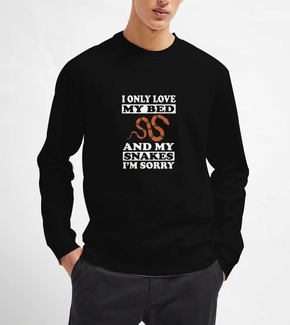 I-Only-Love-My-Snakes-And-My-Bed-Sweatshirt I-Only-Love-My-Snakes-And-My-Bed-Sweatshirt