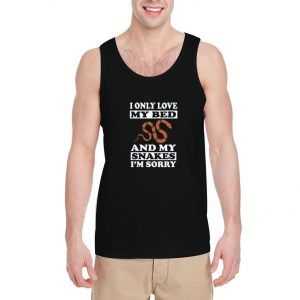 I-Only-Love-My-Snakes-And-My-Bed-Tank-Top