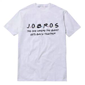 J.O.B.R.O.S The One Where The Band Get Back Together Jonas Brothers T-Shirt