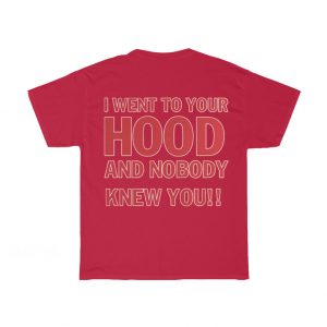 I Went To Your Hood And Nobody Knew You T-Shirt