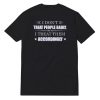 I Don't Treat People Badly I Treat Them Accordingly T-Shirt