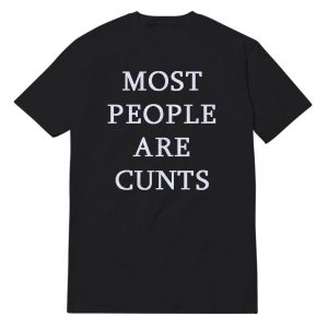 Most People Are Cunts T-Shirt