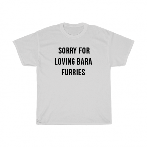 Sorry For Loving Bara Furries T-Shirt