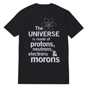 The Universe Moron T-Shirt Unisex