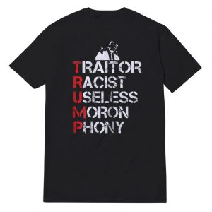 Traitor Racist Useless Moron Phony T-Shirt Unisex
