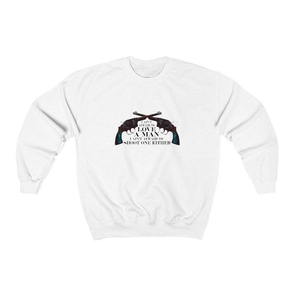 I Ain’t Afraid To Love A Man Shoot One Either Sweatshirt I Ain’t Afraid To Love A Man Shoot One Either Sweatshirt