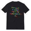 I'm Not A Girl But My Boyfriend Is T-Shirt Unisex