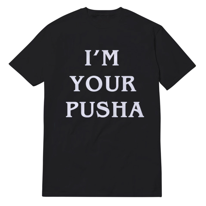 I'm Your Pusha T-Shirt Unisex I'm Your Pusha T-Shirt Unisex