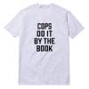 Cops Do It By The Book T-Shirt Unisex