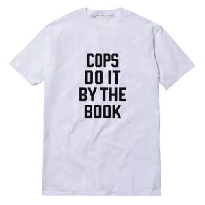 Cops Do It By The Book T-Shirt Unisex