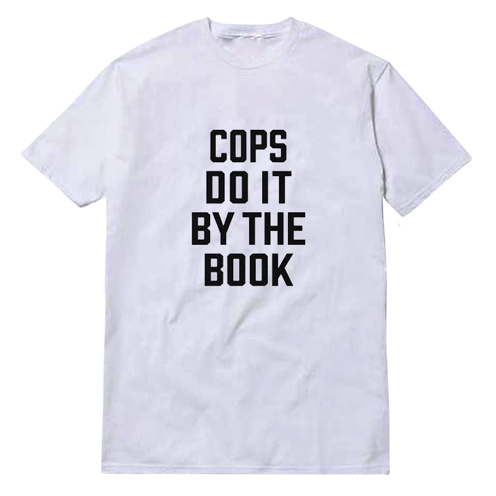 Cops Do It By The Book T-Shirt Unisex Cops Do It By The Book T-Shirt Unisex
