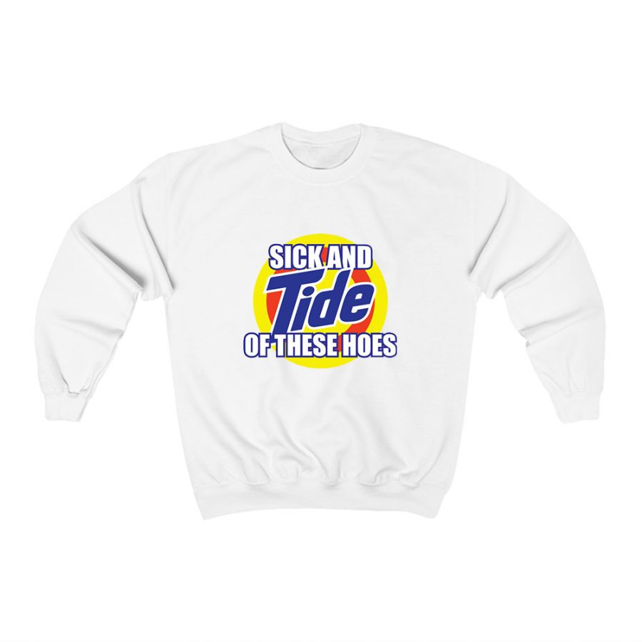 Get It Now Sick And Tide Of These Hoes Sweatshirt Get It Now Sick And Tide Of These Hoes Sweatshirt