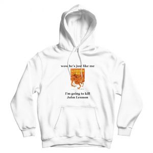 Wow He’s Just Like Me I’m Going John Lennon Hoodie