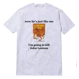 Wow He's Just Like Me I'm Going John Lennon T-Shirt