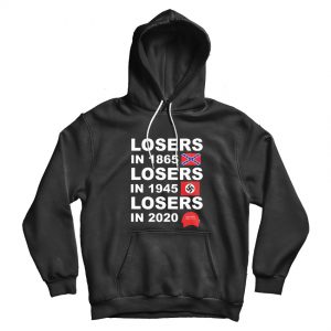 Losers In 1865 Losers In 1945 Losers In 2021 Hoodie