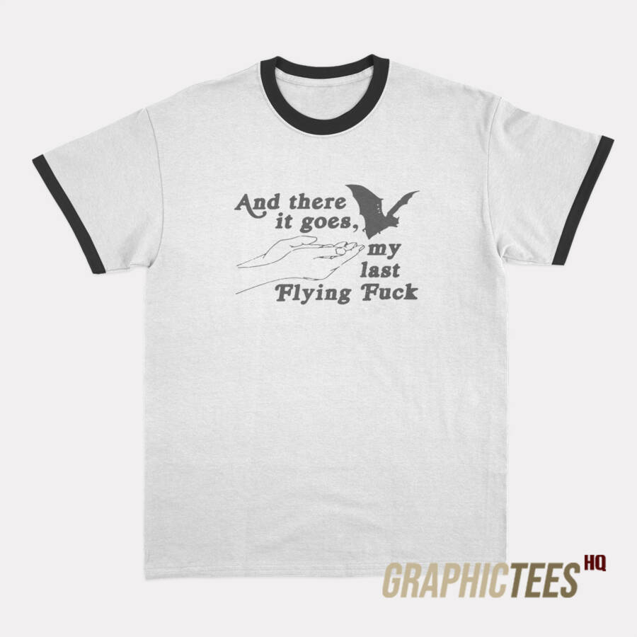 And There It Goes My Last Flying Fuck Ringer T-Shirt And There It Goes My Last Flying Fuck Ringer T-Shirt