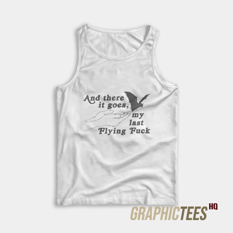 And There It Goes My Last Flying Fuck Tank Top And There It Goes My Last Flying Fuck Tank Top