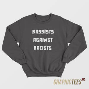 Bassists Against Racists Sweatshirt