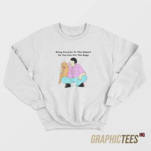 Bring Cocaine To The Airport Sweatshirt