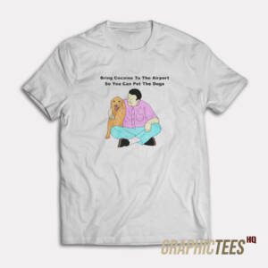 Bring Cocaine To The Airport T-Shirt