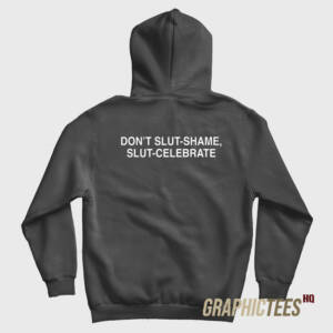 Don't Slut Shame Slut Celebrate Hoodie