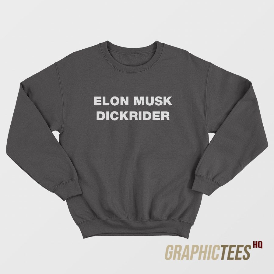 Elon Musk Dickrider Sweatshirt Elon Musk Dickrider Sweatshirt