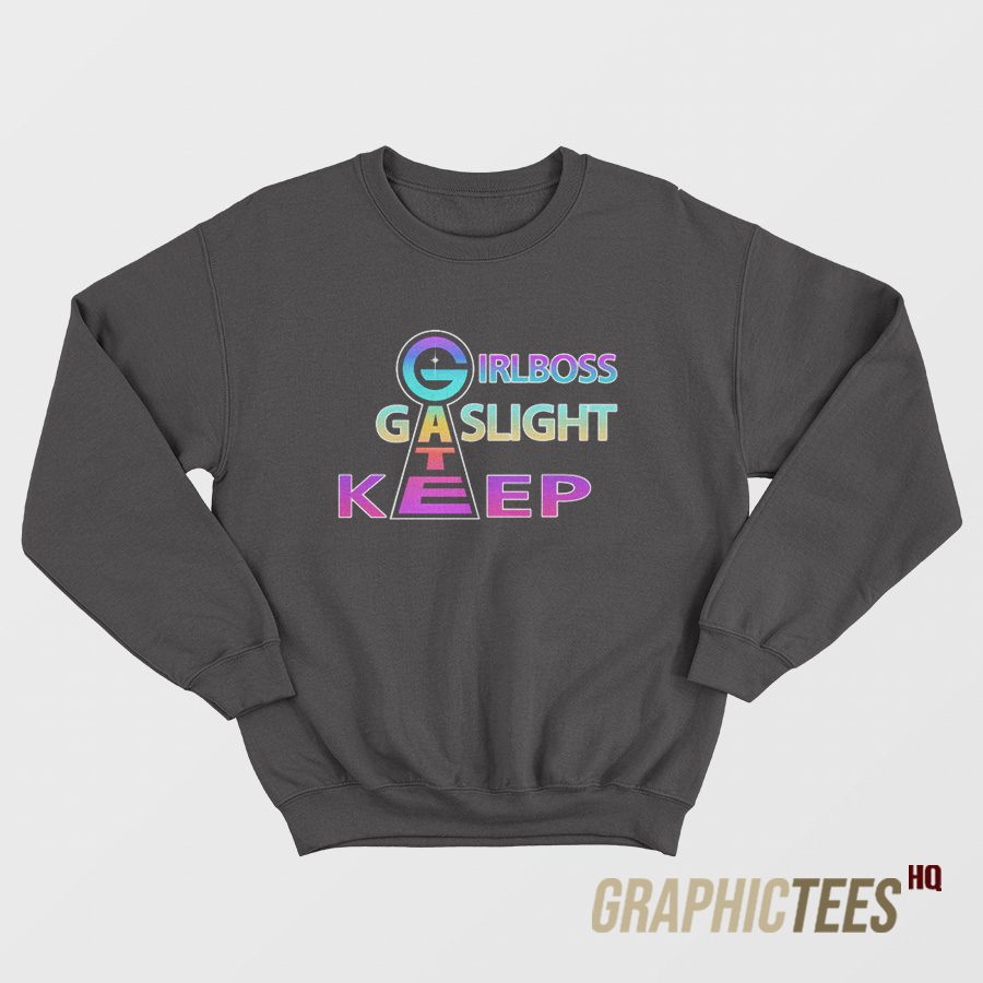 Girlboss Gatekeep Gaslight Sweatshirt Girlboss Gatekeep Gaslight Sweatshirt