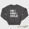 He Him Hole Sweatshirt